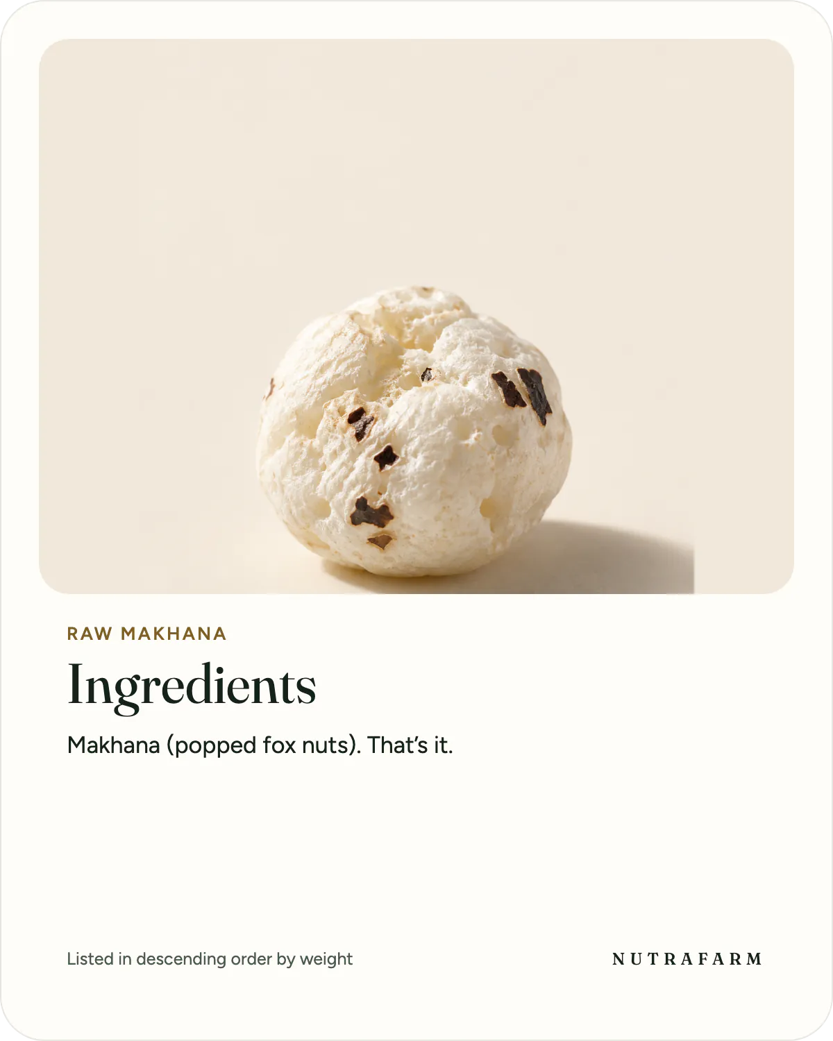 The ingredients of Raw Makhana: makhana, and nothing else